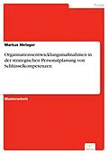 E-Book (pdf) Organisationsentwicklungsmaßnahmen in der strategischen Personalplanung von Schlüsselkompetenzen von Markus Metzger