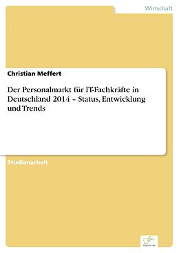 E-Book (pdf) Der Personalmarkt für IT-Fachkräfte in Deutschland 2014 - Status, Entwicklung und Trends von Christian Meffert