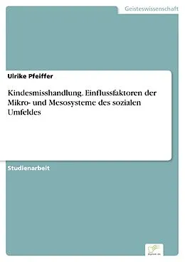 E-Book (pdf) Kindesmisshandlung. Einflussfaktoren der Mikro- und Mesosysteme des sozialen Umfeldes von Ulrike Pfeiffer