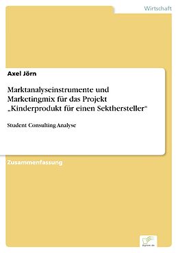 E-Book (pdf) Marktanalyseinstrumente und Marketingmix für das Projekt "Kinderprodukt für einen Sekthersteller" von Axel Jörn