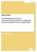 E-Book (pdf) Gründungsfinanzierung 2.0: Crowdinvesting als innovative Ergänzung für den deutschen Venture Capital-Markt von Arthur Schüle