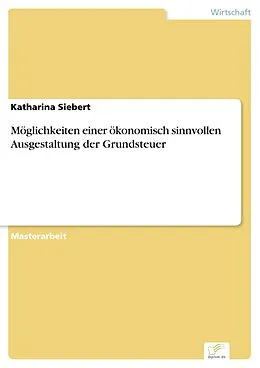E-Book (pdf) Möglichkeiten einer ökonomisch sinnvollen Ausgestaltung der Grundsteuer von Katharina Siebert