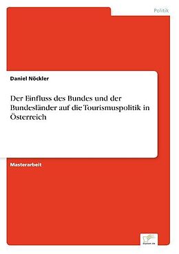 Kartonierter Einband Der Einfluss des Bundes und der Bundesländer auf die Tourismuspolitik in Österreich von Daniel Nöckler