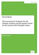 Kartonierter Einband The procurement strategies for the Olympic Stadium and the Aquatic Centre for the London 2012 Olympic Games von Dirk von Plessen
