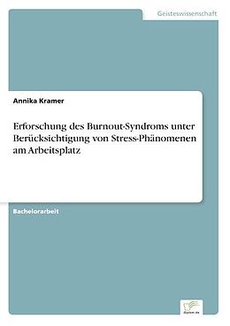Kartonierter Einband Erforschung des Burnout-Syndroms unterBerücksichtigung von Stress-Phänomenen amArbeitsplatz von Annika Kramer