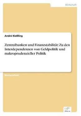 Kartonierter Einband Zentralbanken und Finanzstabilität: Zu den Interdependenzen von Geldpolitik und makroprudenzieller Politik von André Kießling