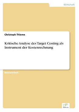 Kartonierter Einband Kritische Analyse des Target Costing als Instrument der Kostenrechnung von Christoph Thieme