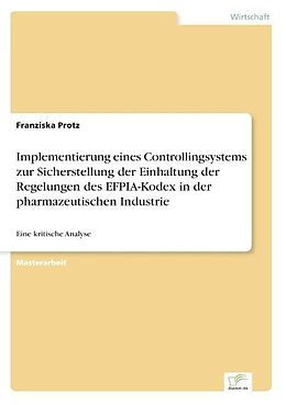 Kartonierter Einband Implementierung eines Controllingsystems zur Sicherstellung der Einhaltung der Regelungen des EFPIA-Kodex in der pharmazeutischen Industrie von Franziska Protz