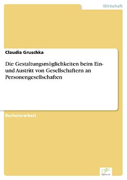 E-Book (pdf) Die Gestaltungsmöglichkeiten beim Ein- und Austritt von Gesellschaftern an Personengesellschaften von Claudia Gruschka