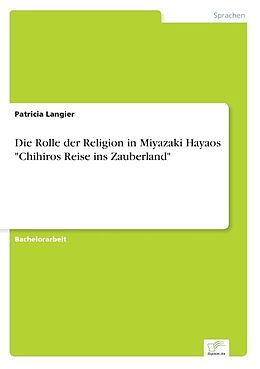 Kartonierter Einband Die Rolle der Religion in Miyazaki Hayaos "Chihiros Reise ins Zauberland" von Patricia Langier
