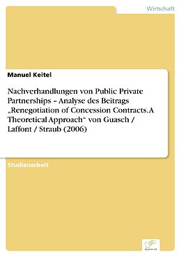 E-Book (pdf) Nachverhandlungen von Public Private Partnerships - Analyse des Beitrags "Renegotiation of Concession Contracts. A Theoretical Approach" von Guasch / Laffont / Straub (2006) von Manuel Keitel