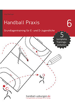 E-Book (pdf) Handball Praxis 6 - Grundlagentraining für E- und D- Jugendliche von Jörg Madinger