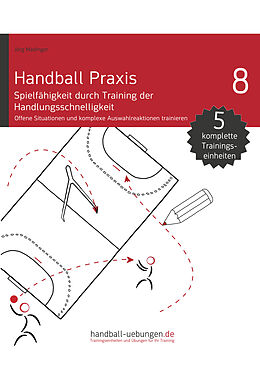 E-Book (epub) Handball Praxis 8 - Spielfähigkeit durch Training der Handlungsschnelligkeit von Jörg Madinger