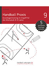 E-Book (epub) Handball Praxis 9 - Grundlagentraining im Angriff für die Altersstufe 9-12 Jahre von Jörg Madinger