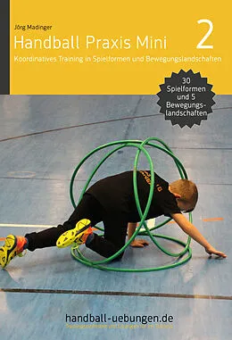 E-Book (epub) Handball Praxis Mini 2  Koordinatives Training in Spielformen und Bewegungslandschaften von Jörg Madinger