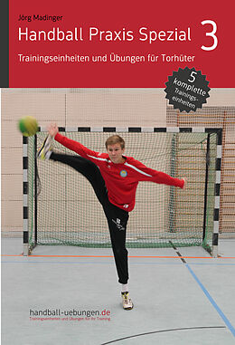 E-Book (epub) Handball Praxis Spezial 3 - Trainingseinheiten und Übungen für Torhüter von Jörg Madinger