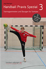 E-Book (pdf) Handball Praxis Spezial 3 - Trainingseinheiten und Übungen für Torhüter von Jörg Madinger