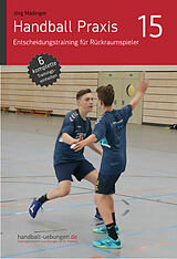 E-Book (epub) Handball Praxis 15 - Entscheidungstraining für Rückraumspieler von Jörg Madinger