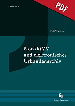 PDF NotAktVV und elektronisches Urkundenarchiv - eBroschüre (PDF) von Joachim Püls, Christian Gerlach
