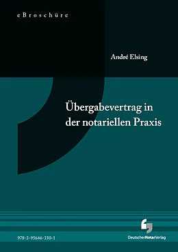 E-Book (pdf) Übergabevertrag in der notariellen Praxis - eBroschüre (PDF) von André Elsing