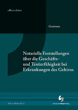 E-Book (pdf) Notarielle Feststellungen über die Geschäfts- und Testierfähigkeit bei Erkrankungen des Gehirns - eBroschüre (PDF) von Herbert Prof.Dr. Grziwotz, Marc Grziwotz