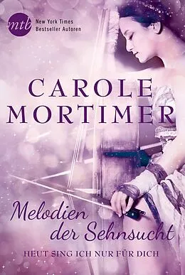 E-Book (epub) Melodien der Sehnsucht: Heut sing ich nur für dich von Carole Mortimer
