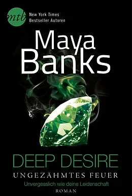 E-Book (epub) Deep Desire - Ungezähmtes Feuer: Unvergesslich wie deine Leidenschaft von Maya Banks