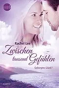 E-Book (epub) Zwischen tausend Gefühlen: Geborgtes Glück? von Rachel Lee