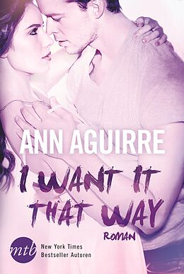 E-Book (epub) I Want It That Way von Ann Aguirre