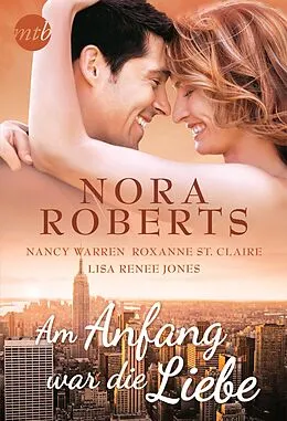 E-Book (epub) Am Anfang war die Liebe von Nora Roberts, Nancy Warren, Roxanne St. Claire