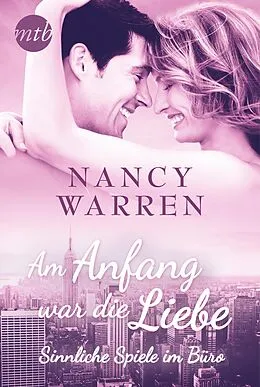 E-Book (epub) Am Anfang war die Liebe: Sinnliche Spiele im Büro von Nancy Warren