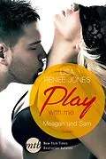 E-Book (epub) Play with me: Meagan und Sam von Lisa Renee Jones