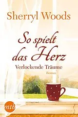 E-Book (epub) So spielt das Herz: Verlockende Träume von Sherryl Woods