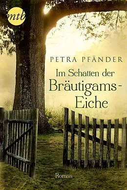 E-Book (epub) Im Schatten der Bräutigamseiche von Petra Pfänder
