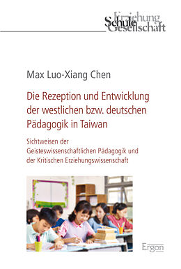 Kartonierter Einband Die Rezeption und Entwicklung der westlichen bzw. deutschen Pädagogik in Taiwan von Max Luo-Xiang Chen