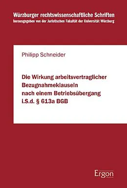 E-Book (pdf) Die Wirkung arbeitsvertraglicher Bezugnahmeklauseln nach einem Betriebsübergang i.S.d. § 613a BGB von Philipp Schneider