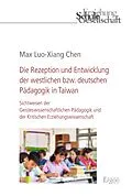 E-Book (pdf) Die Rezeption und Entwicklung der westlichen bzw. deutschen Pädagogik in Taiwan von Max Luo-Xiang Chen
