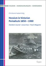 eBook (pdf) Heroism in Victorian Periodicals 1850-1900 de Christiane Hadamitzky