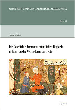 Fester Einband Die Geschichte der mann-männlichen Begierde in Iran von der Vormoderne bis heute von Arash Guitoo
