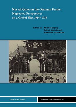 eBook (pdf) Not All Quiet on the Ottoman Fronts: Neglected Perspectives on a Global War, 1914-1918 de 