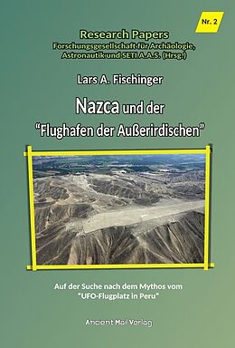 Kartonierter Einband Nazca und der &quot;Flughafen der Außerirdischen&quot; von Lars A. Fischinger