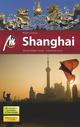 Kartonierter Einband Shanghai MM-City Reiseführer Michael Müller Verlag von Robert Zsolnay