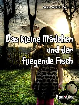 E-Book (epub) Das kleine Mädchen und der fliegende Fisch von Max Walter Schulz