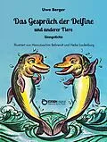 E-Book (epub) Das Gespräch der Delfine und anderer Tiere von Uwe Berger