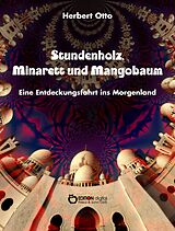 E-Book (epub) Stundenholz, Minarett und Mangobaum von Herbert Otto