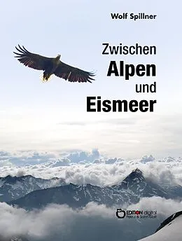 E-Book (pdf) Zwischen Alpen und Eismeer von Wolf Spillner