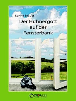 E-Book (pdf) Der Hühnergott auf der Fensterbank von Karina Brauer