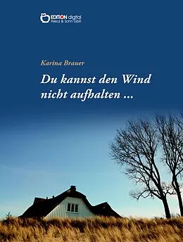 E-Book (epub) Du kannst den Wind nicht aufhalten ... von Karina Brauer