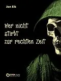 E-Book (epub) Wer nicht stirbt zur rechten Zeit von Jan Eik