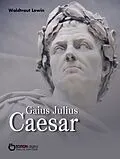 E-Book (epub) Gaius Julius Caesar von Waldtraut Lewin